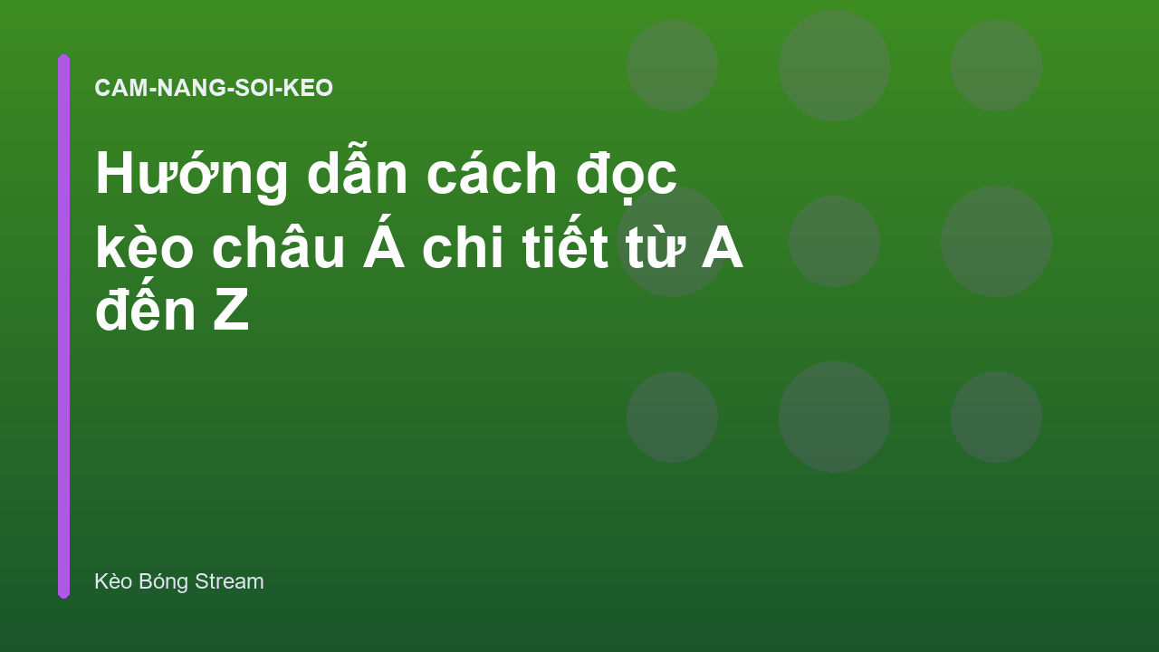 Hướng dẫn cách đọc kèo châu Á chi tiết từ A đến Z