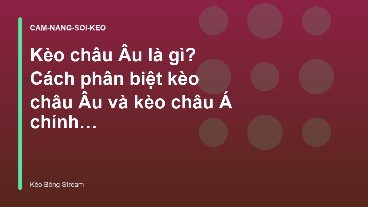 Kèo châu Âu là gì? Cách phân biệt kèo châu Âu và kèo châu Á chính xác