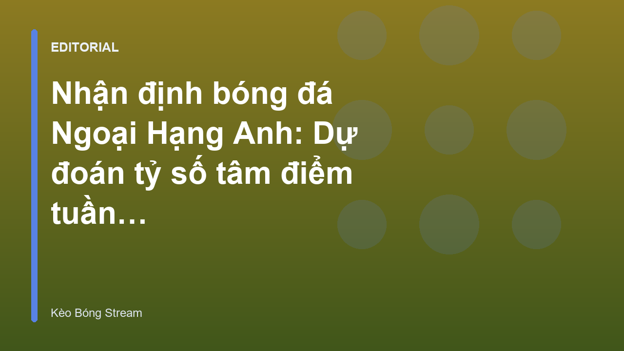 Nhận định bóng đá Ngoại Hạng Anh